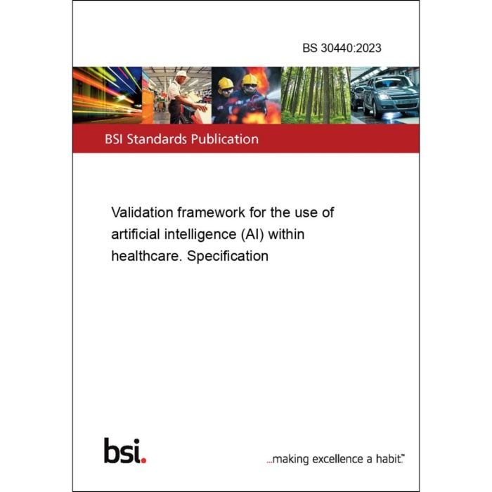 BS 30440:2023
Validation framework for the use of artificial intelligence (AI) within healthcare. Specification